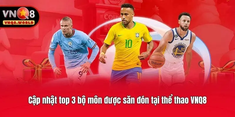 Cập nhật top 3 bộ môn được săn đón tại thể thao VNQ8