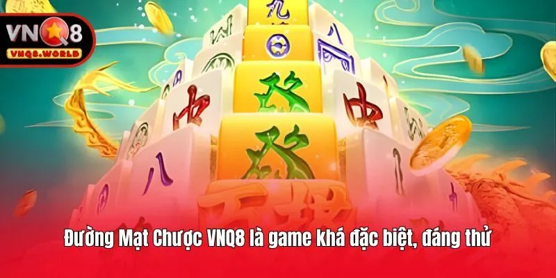 Đường Mạt Chược VNQ8 là game khá đặc biệt, đáng thử