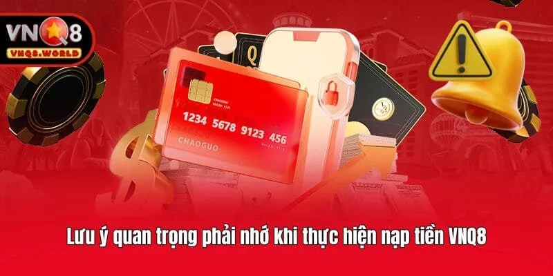 Lưu ý quan trọng phải nhớ khi thực hiện nạp tiền VNQ8