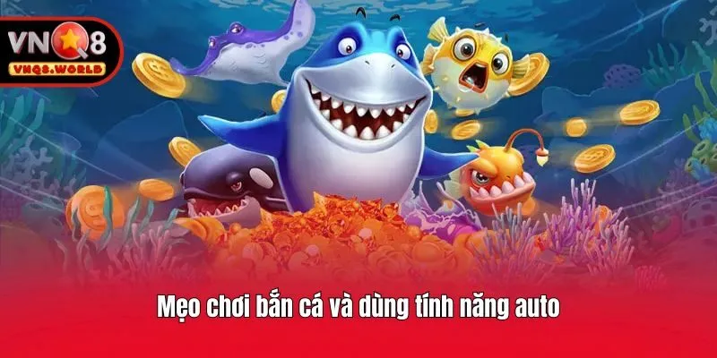 Mẹo chơi bắn cá và dùng tính năng auto
