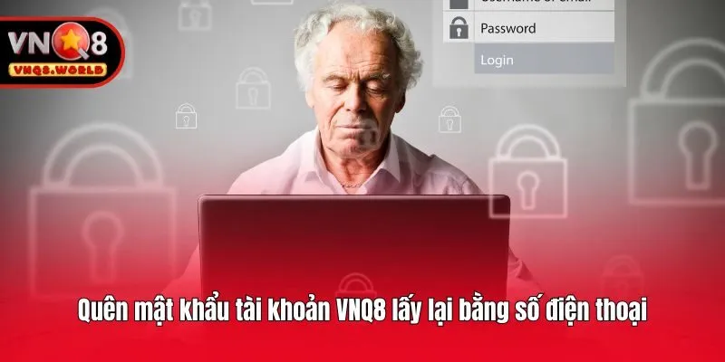 Quên mật khẩu tài khoản VNQ8 lấy lại bằng số điện thoại