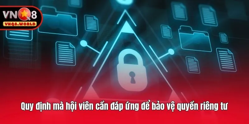Quy định mà hội viên cần đáp ứng để bảo vệ quyền riêng tư