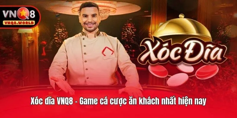 Xóc dĩa VNQ8 - Game cá cược ăn khách nhất hiện nay